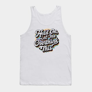 Hold On, Let Me Overthink This Tank Top